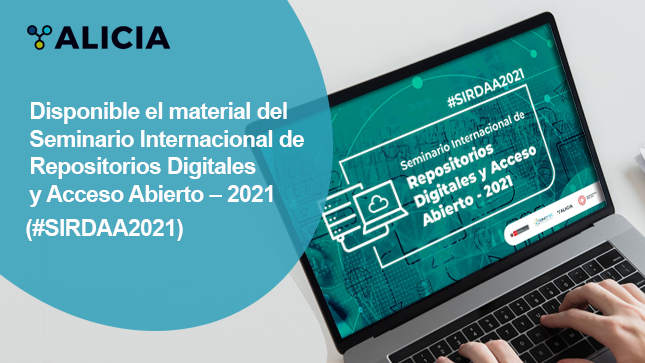 Disponible el material del Seminario Internacional de Repositorios Digitales y Acceso Abierto – 2021 (#SIRDAA2021)